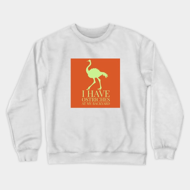 I have ostrich at my backyard Crewneck Sweatshirt by artist369